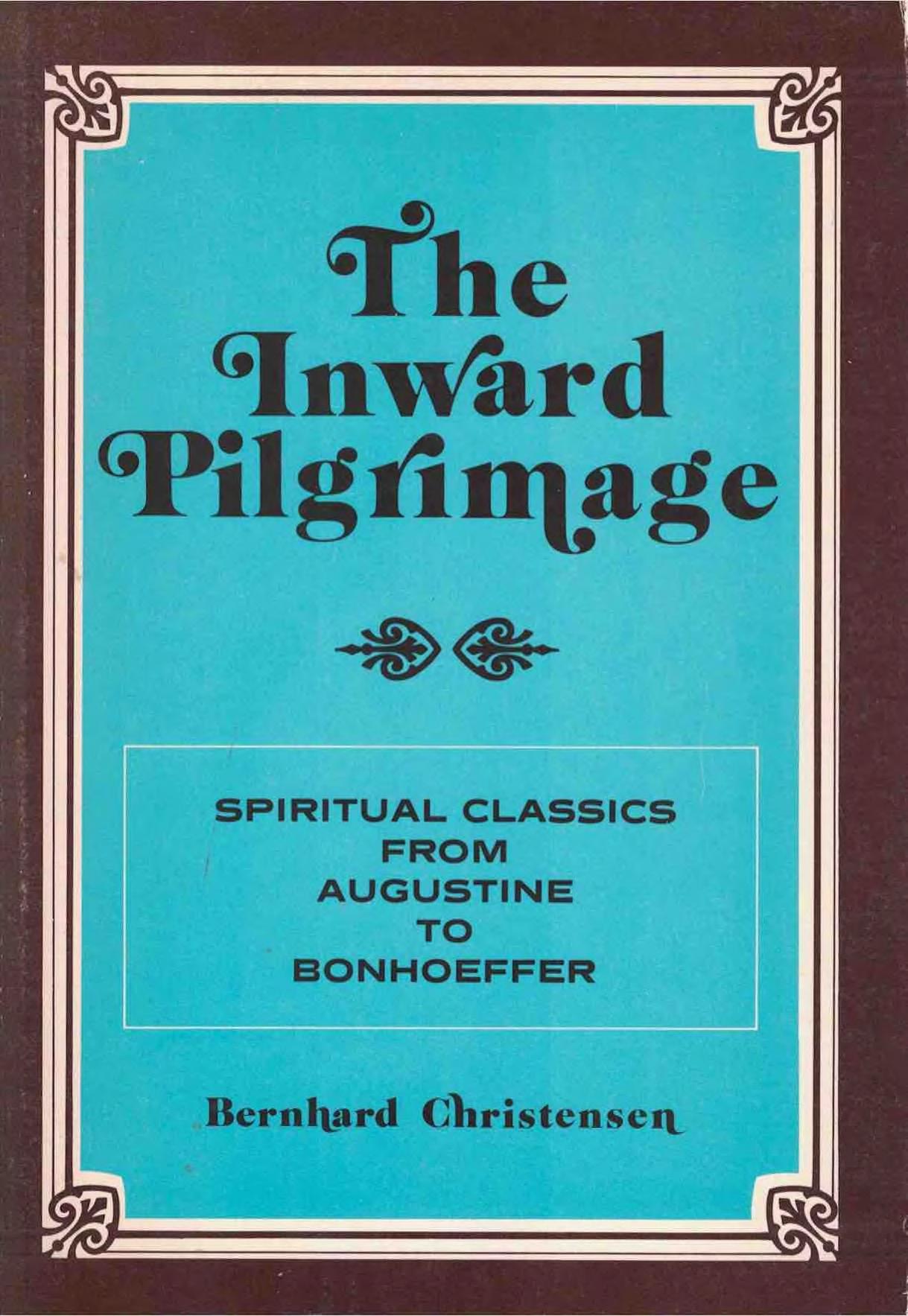 The inward pilgrimage : spiritual classics from Augustine to Bonhoeffer by Christensen Bernhard Marinus