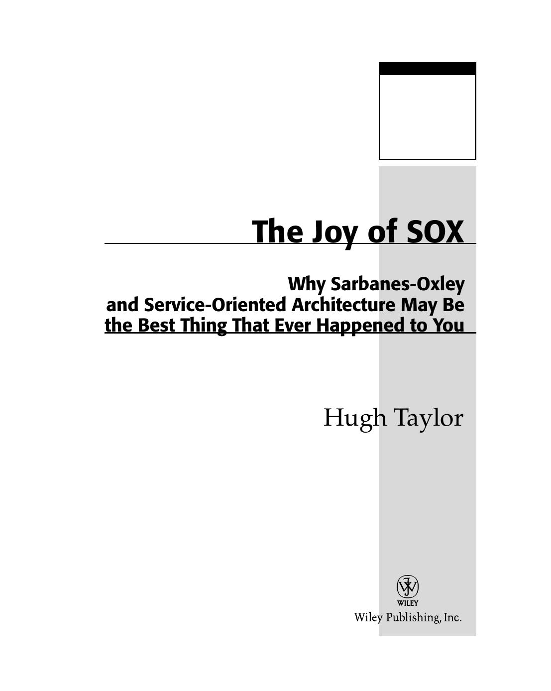 The joy of SOX : why Sarbanes-Oxley and service-oriented architecture may be the best thing that ever happened to you by Hugh Taylor