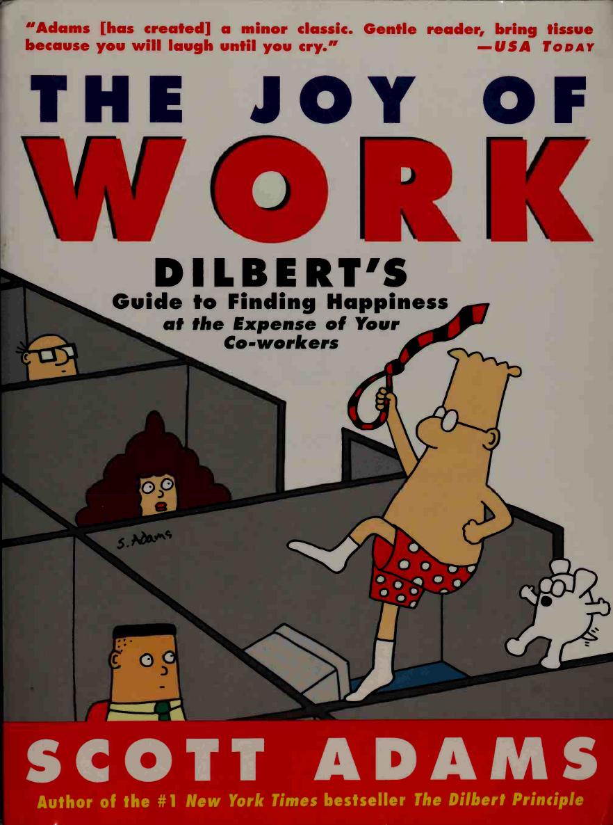 The joy of work : Dilbert's guide to finding happiness at the expense of your co-workers by Adams Scott 1957-