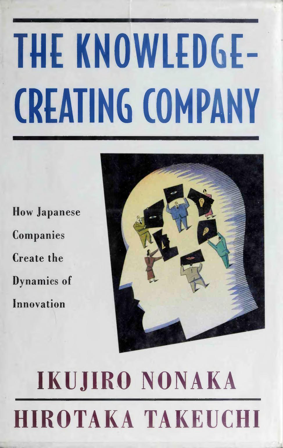 The knowledge-creating company : how Japanese companies create the dynamics of innovation by Nonaka Ikujirō; Takeuchi Hirotaka