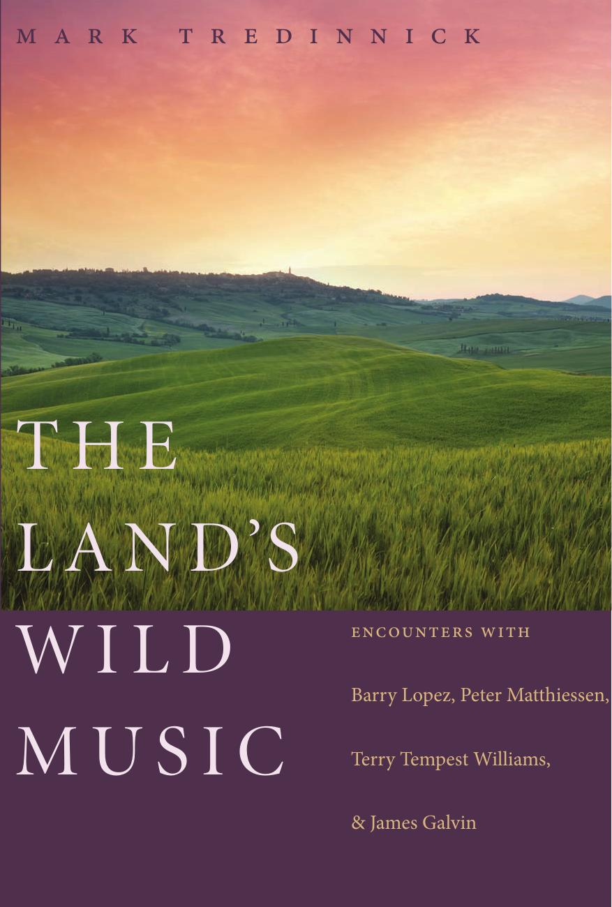 The land's wild music : encounters with Barry Lopez, Peter Matthiessen, Terry Tempest Williams, and James Galvin by unknow