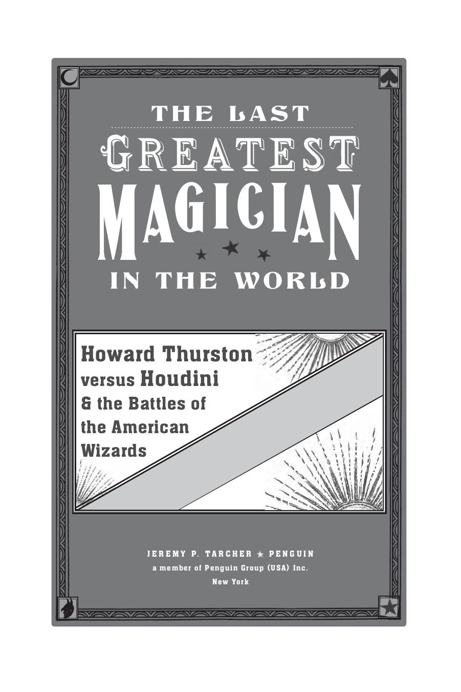 The last greatest magician in the world : Howard Thurston vs. Houdini & the battles of the American wizards by Jim Steinmeyer