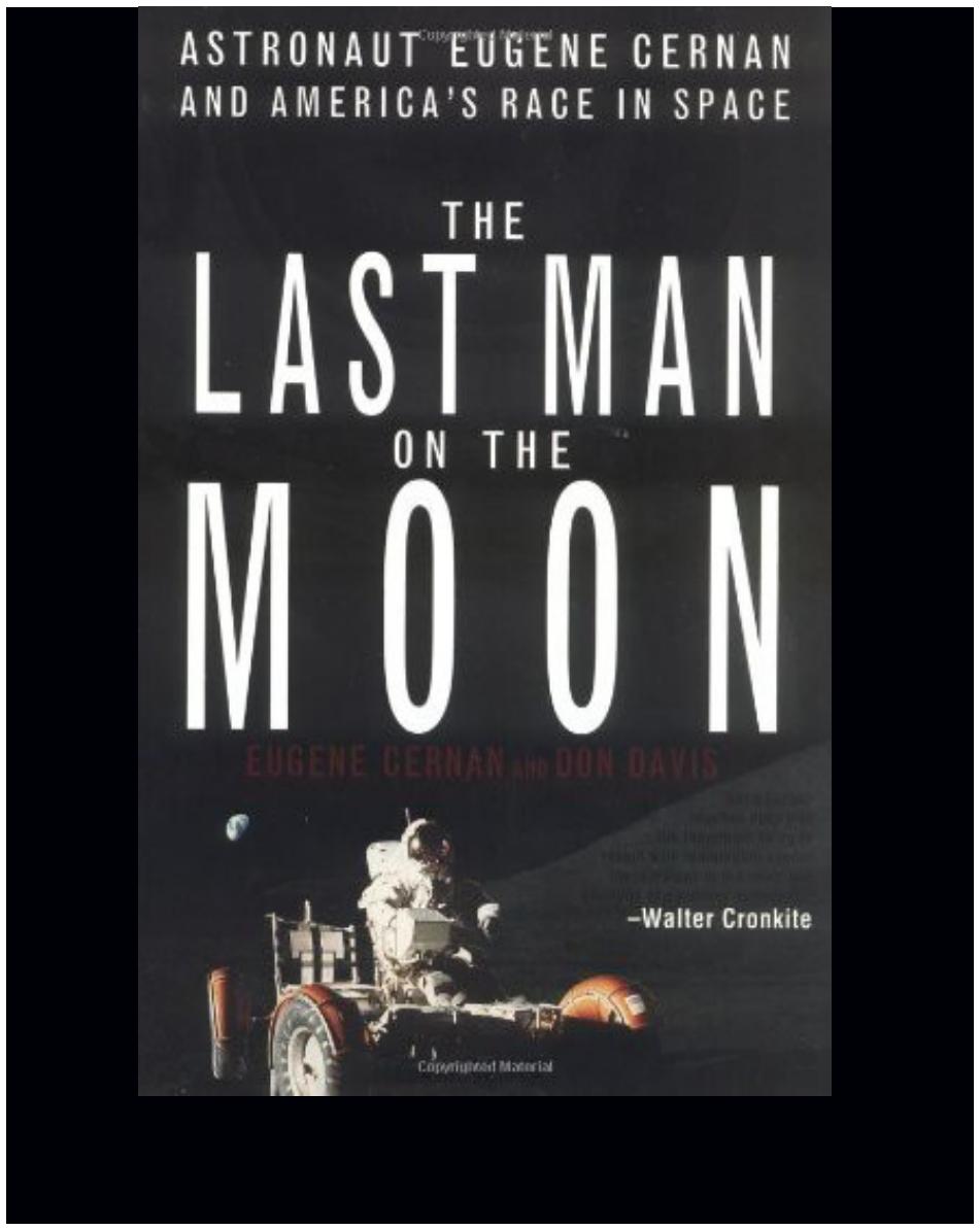 The last man on the moon: astronaut Eugene Cernan and America's race in space by Cernan Eugene; Davis Donald; Cernan Eugene