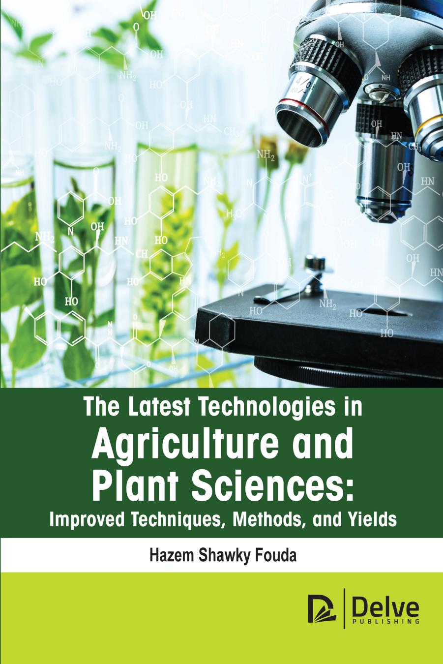 The latest technologies in agriculture and plant sciences: Improved techniques, methods, and yields by Hazem Shawky Fouda