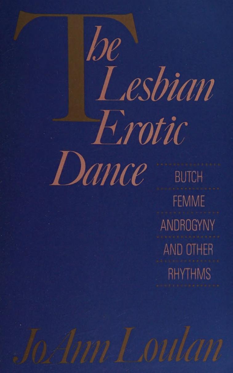 The lesbian erotic dance : butch, femme, androgyny and other rhythms by JoAnn Loulan; Sherry Thomas