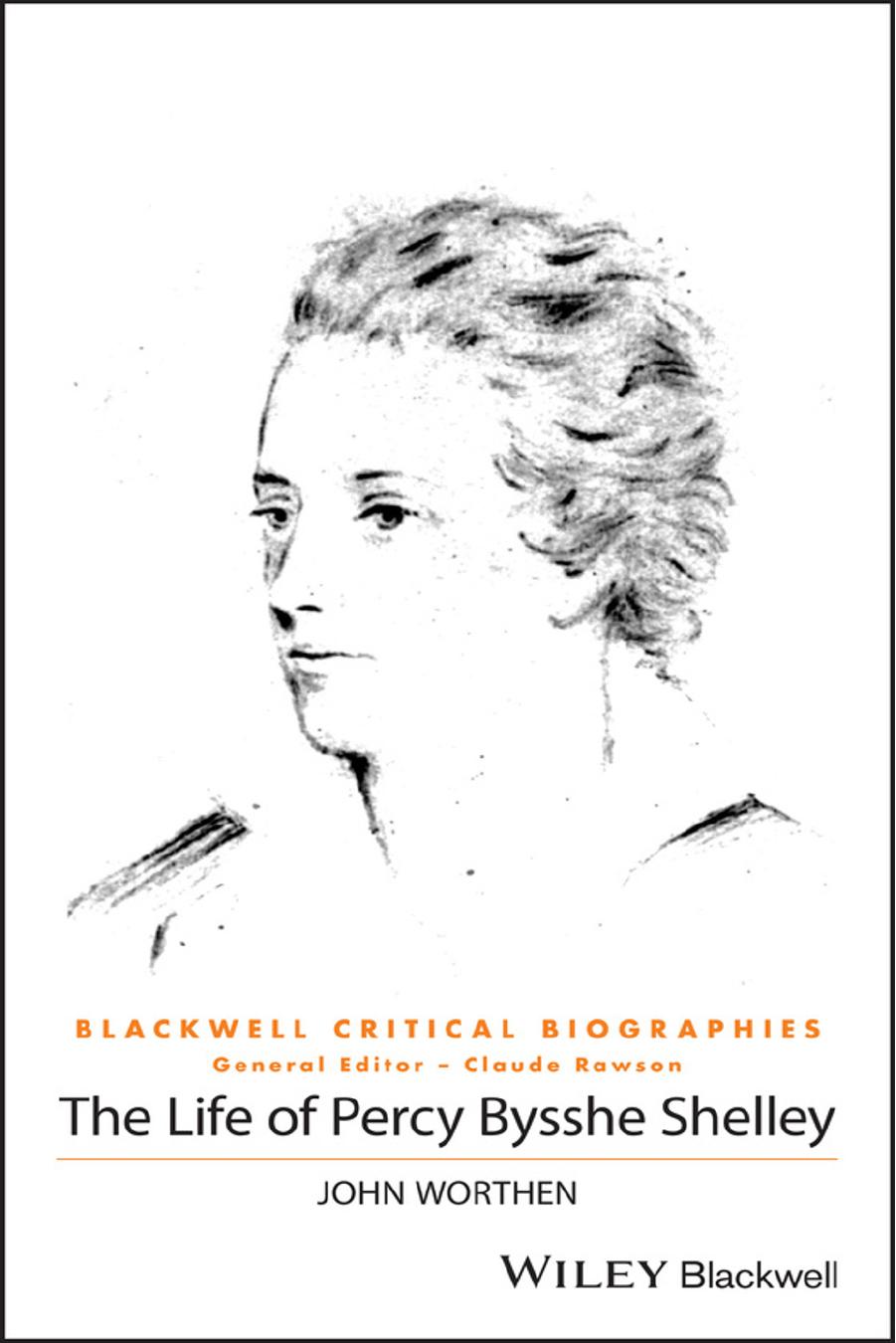 The life of Percy Bysshe Shelley : a critical biography by Shelley Percy Bysshe; Worthen John