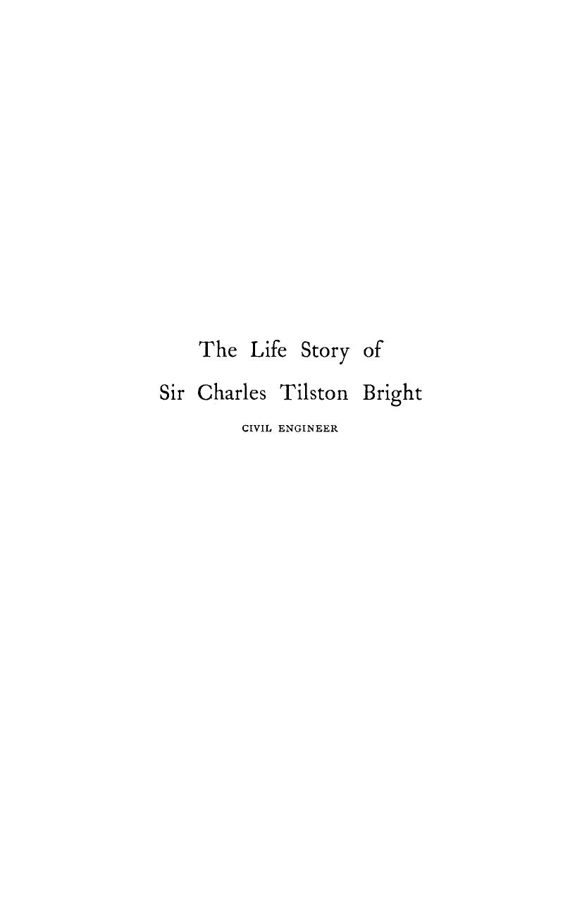 The life story of the late Sir Charles Tilston Bright, civil engineer : with which is incorporated the story of the Atlantic cable, and the first telegraph to India and the colonies. Volume II by Bright Charles; Bright Edward Brailsford; Bright Charles Tilston