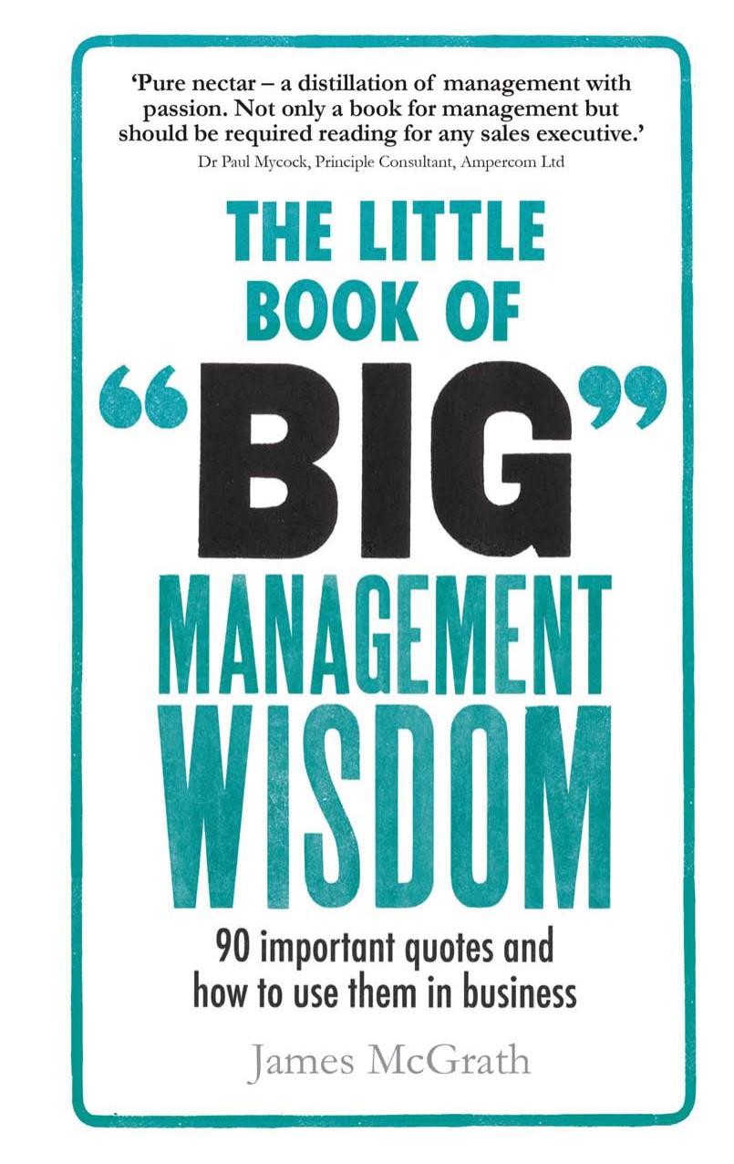 The little book of big management wisdom : 90 important quotes and how to use them in business by McGrath James