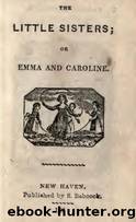 The little sisters : or, Emma and Caroline by S. Babcock printer