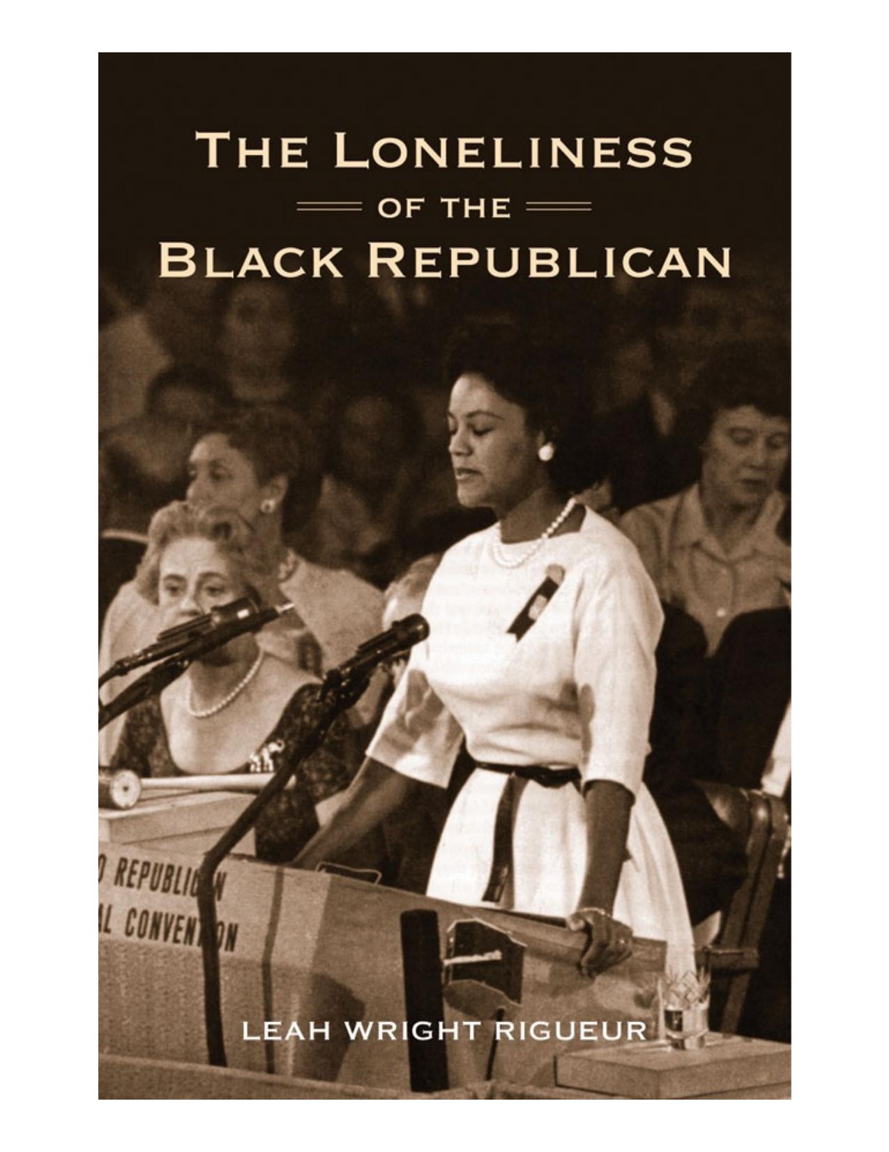 The loneliness of the black Republican: pragmatic politics and the pursuit of power by Wright Rigueur Leah