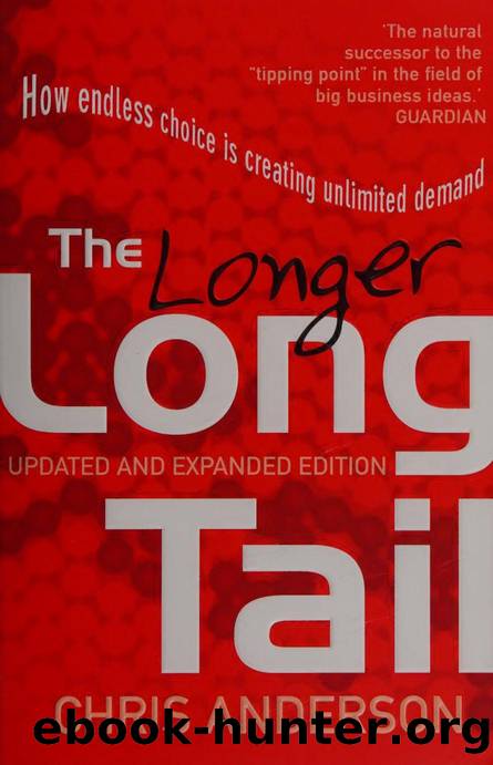 The longer long tail : how endless choice is creating unlimited demand by Anderson Chris 1961-