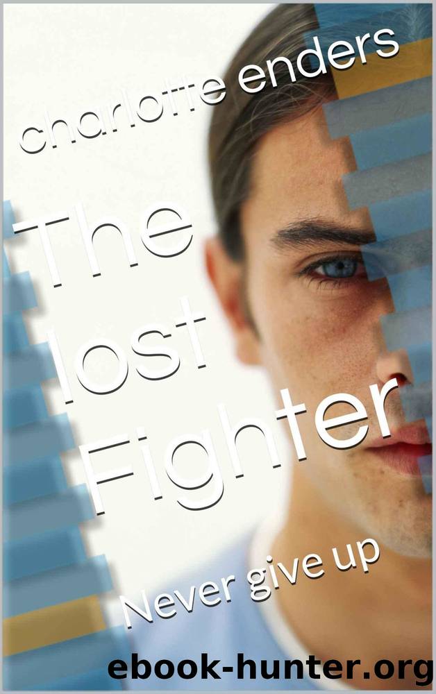 The lost Fighter: Never give up (German Edition) by Charlotte Enders