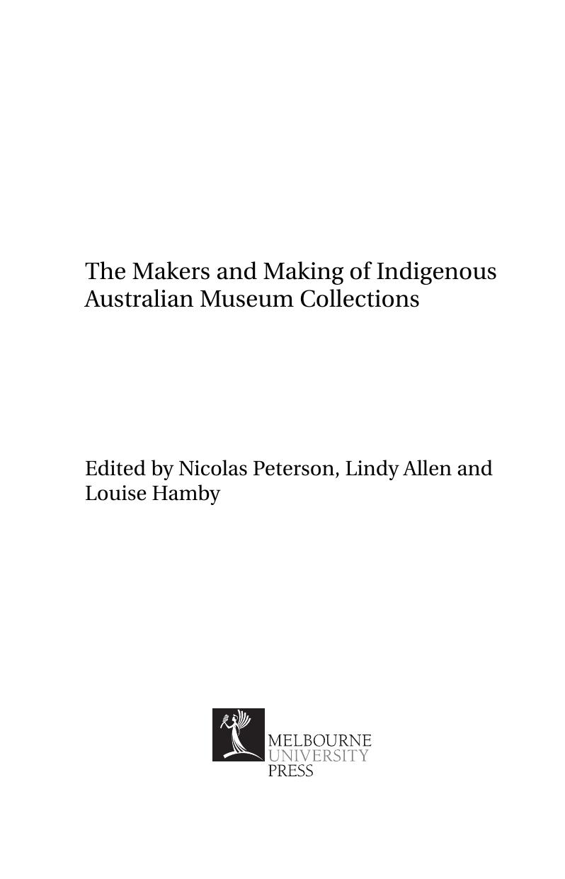 The makers and making of indigenous Australian museum collections by Nicolas Peterson Lindy Allen and Louise Hamby