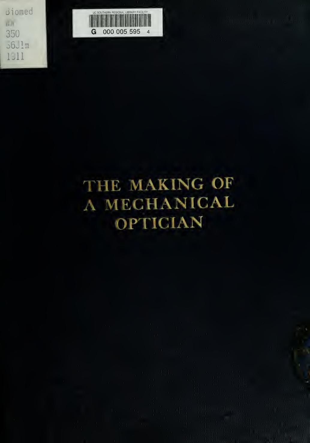 The making of a mechanical optician : a treatise on the equipment and mechanical work of optometrists and opticians by Slade W. W. (Walter W.) 1877-1920