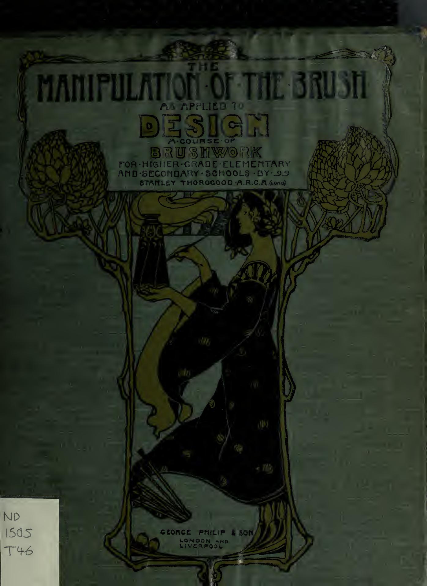 The manipulation of the brush as applied to design : a course of brushwork for elementary and secondary schools by Thorogood Stanley
