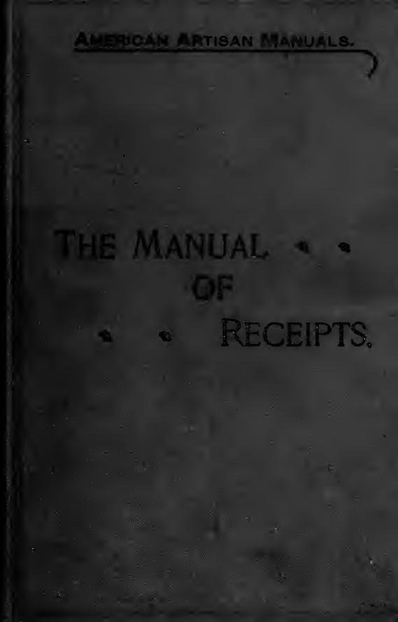 The manual of receipts; being a collection of formul and process for artisans by Johnston Sidney Paine