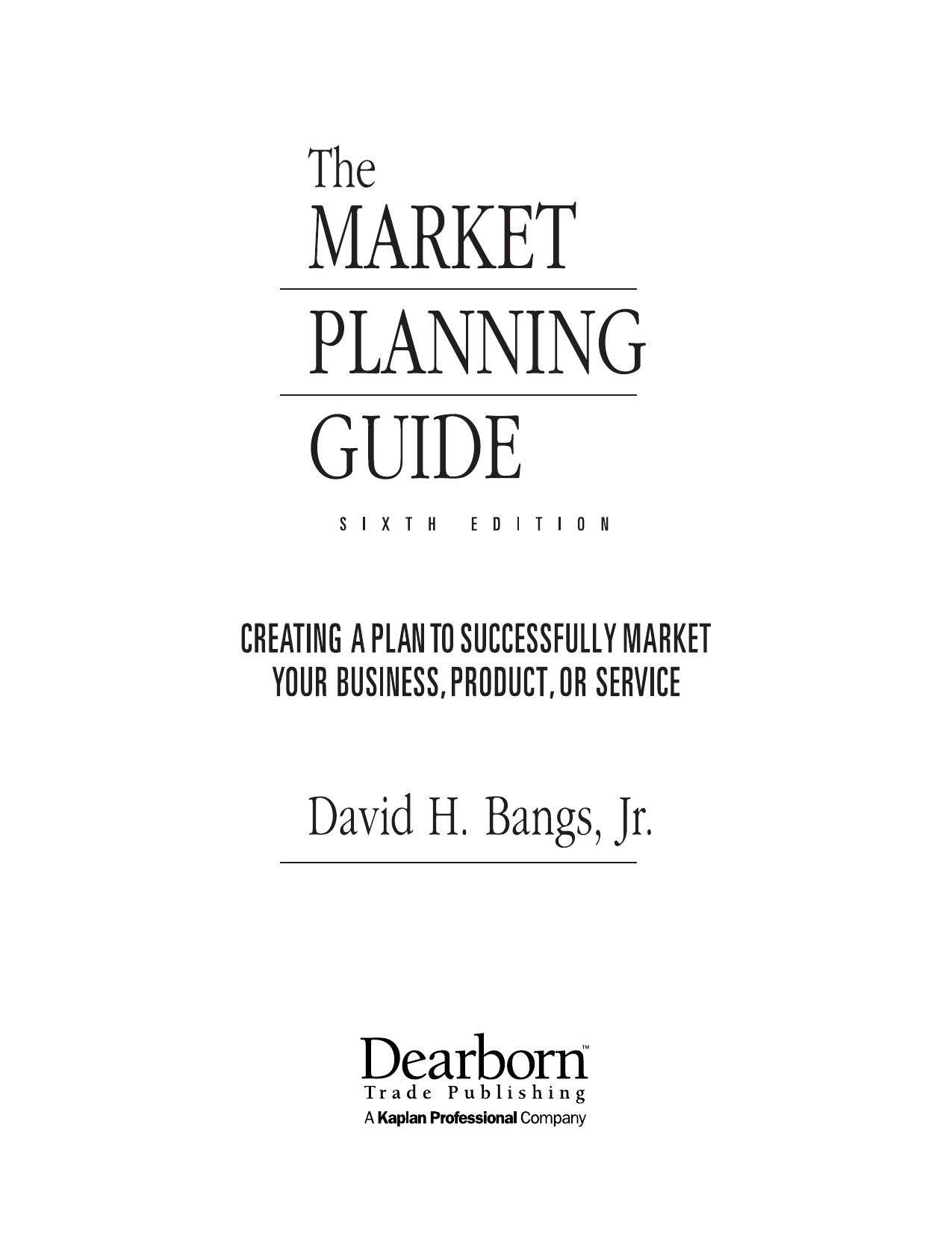 The market planning guide: creating a plan to successfully market your business, product, or service by David H. Bangs