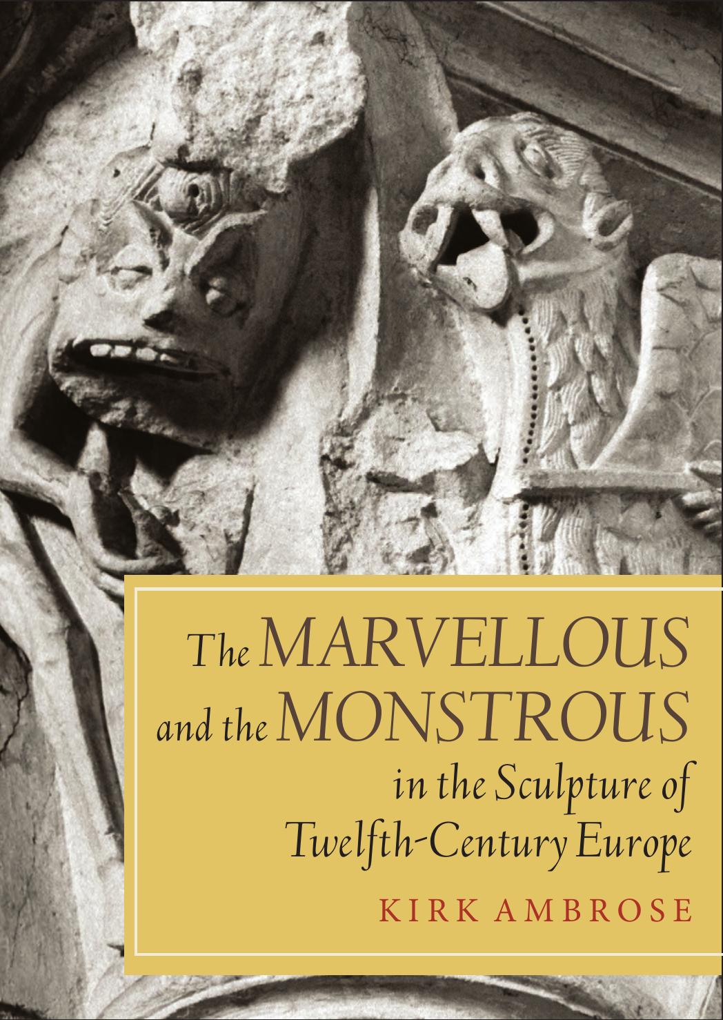 The marvellous and the monstrous in the sculpture of twelfth-century Europe by Ambrose Kirk
