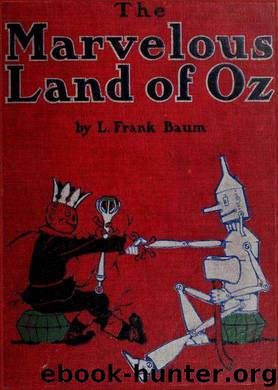 The marvelous land of Oz; being an account of the further adventures of the Scarecrow and Tin Woodman ... a sequel to the Wizard of Oz by unknow