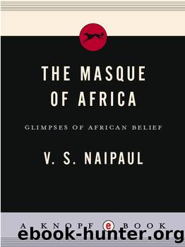 The masque of africa: glimpses of african belief by V. S. Naipaul