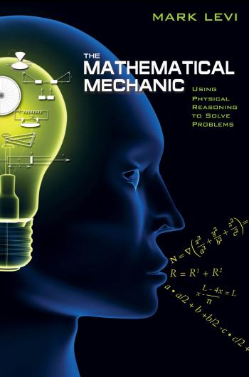 The mathematical mechanic: using physical reasoning to solve problems by Levi Mark