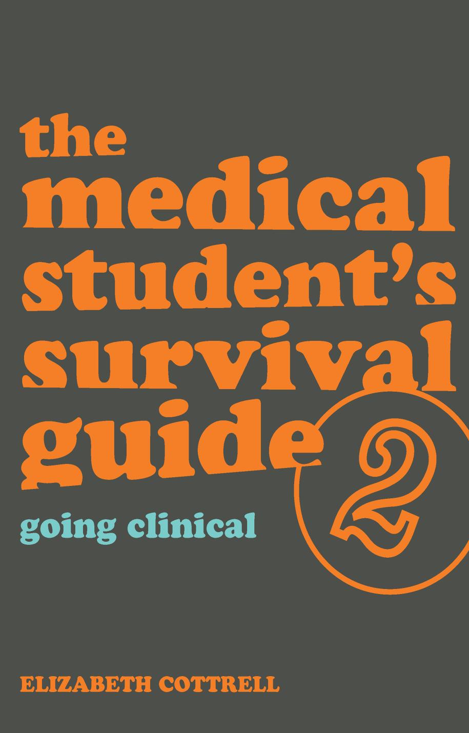 The medical student's survival guide 2: going clinical by Cottrell Elizabeth