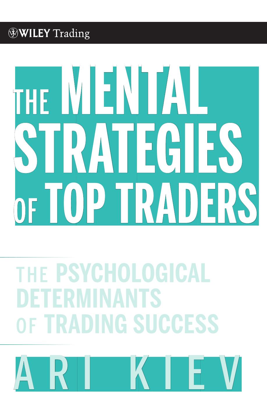 The mental strategies of top traders: the psychological determinants of trading success by Kiev Ari
