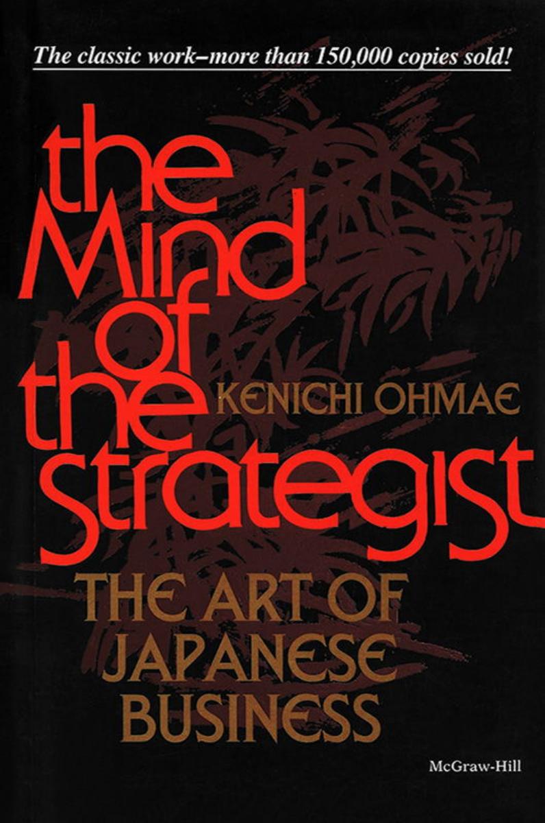 The mind of the strategist: the art of Japanese business by Kenichi Ohmae