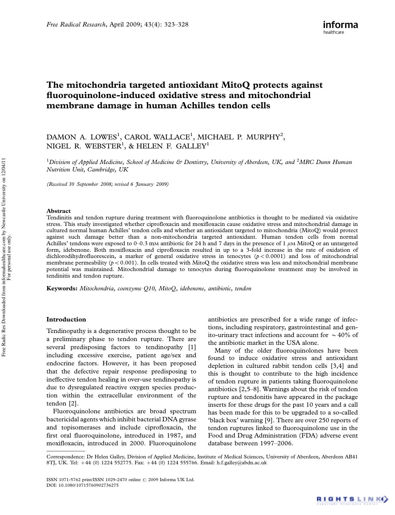 The mitochondria targeted antioxidant MitoQ protects against fluoroquinolone-induced oxidative stress and mitochondrial membrane damage in human Achilles tendon cells by Damon A. Lowes1 Carol Wallace1 Michael P. Murphy2 Nigel R. Webster1 Helen F. Galley1*