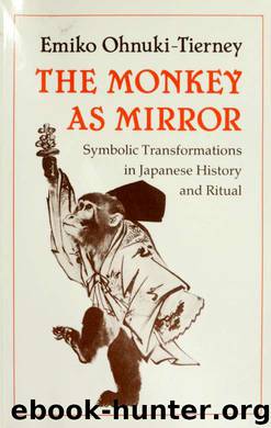 The monkey as mirror : symbolic transformations in Japanese history and ritual by Ohnuki-Tierney Emiko