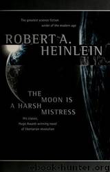 The moon is a harsh mistress by Robert A. Heinlein