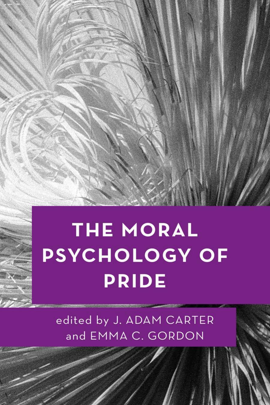 The moral psychology of pride by Carter J. Adam;Gordon Emma C