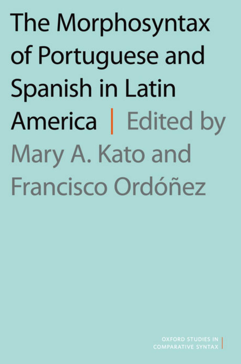 The morphosyntax of Portuguese and Spanish in Latin America by Mary Aizawa Kato Francisco Ordóñez