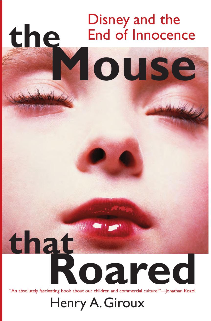 The mouse that roared : Disney and the end of innocence by Henry A. Giroux