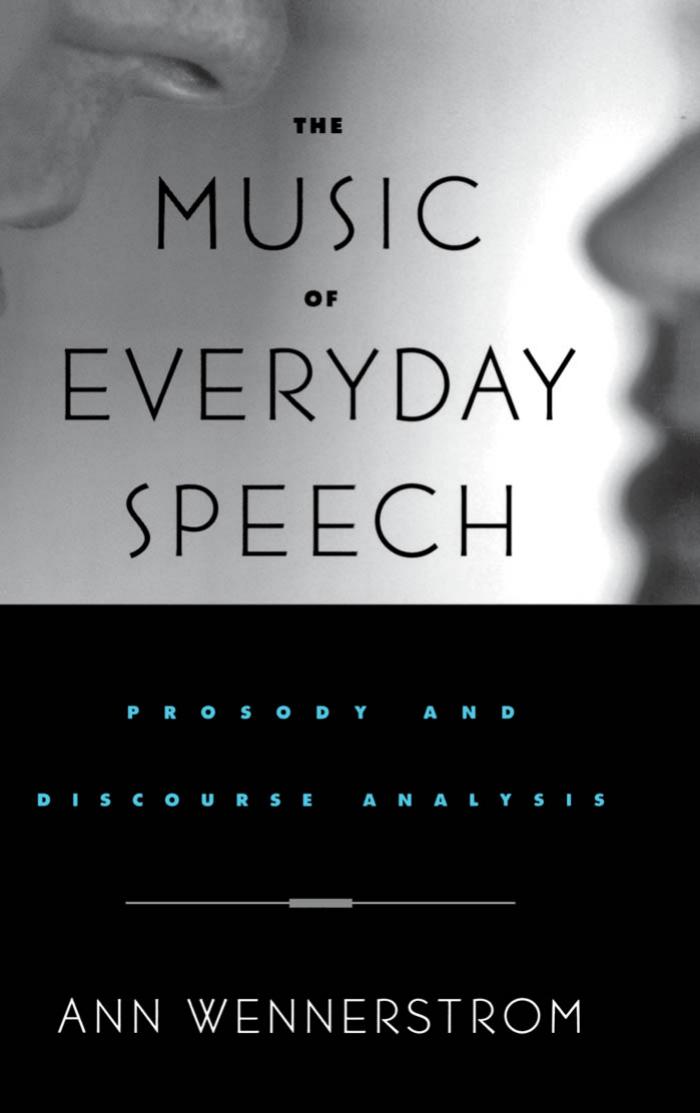 The music of everyday speech : prosody and discourse analysis by Ann K Wennerstrom