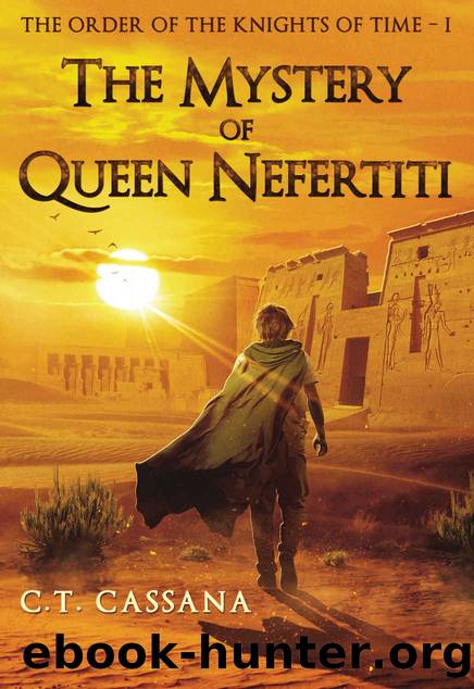 The mystery of Queen Nefertiti (Charlie Wilford and the Order of the Knights of Time - I Book 1) by C.T. Cassana