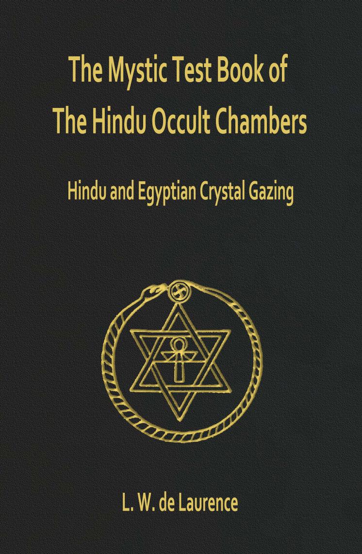 The mystic text book of "The Hindu occult chambers"; The magic and occultism of India; Hindu and Egyptian crystal gazing; The Hindu magic mirror by De Laurence L. W. (Lauron William) b. 1868