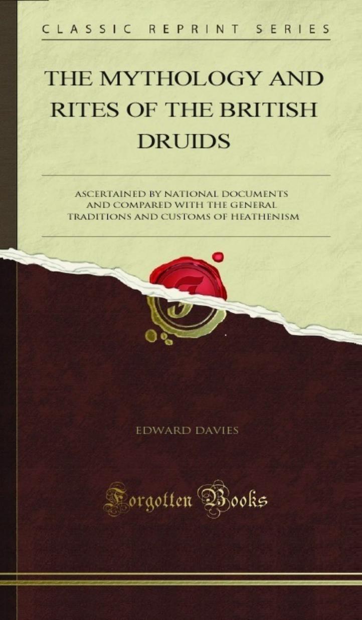 The mythology and rites of the British druids, ascertained by national documents; and compared with the general traditions and customs of heathenism, as illustrated by the most emi by Edward Davies