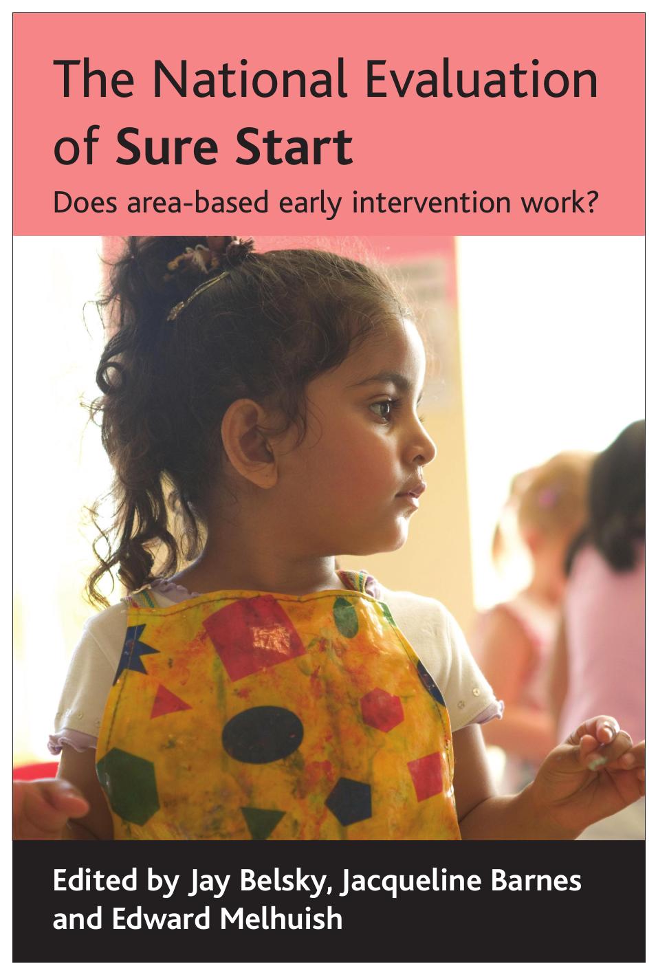 The national evaluation of Sure Start : does area-based early intervention work? by Jay Belsky; Edward C Melhuish; Jacqueline Barnes