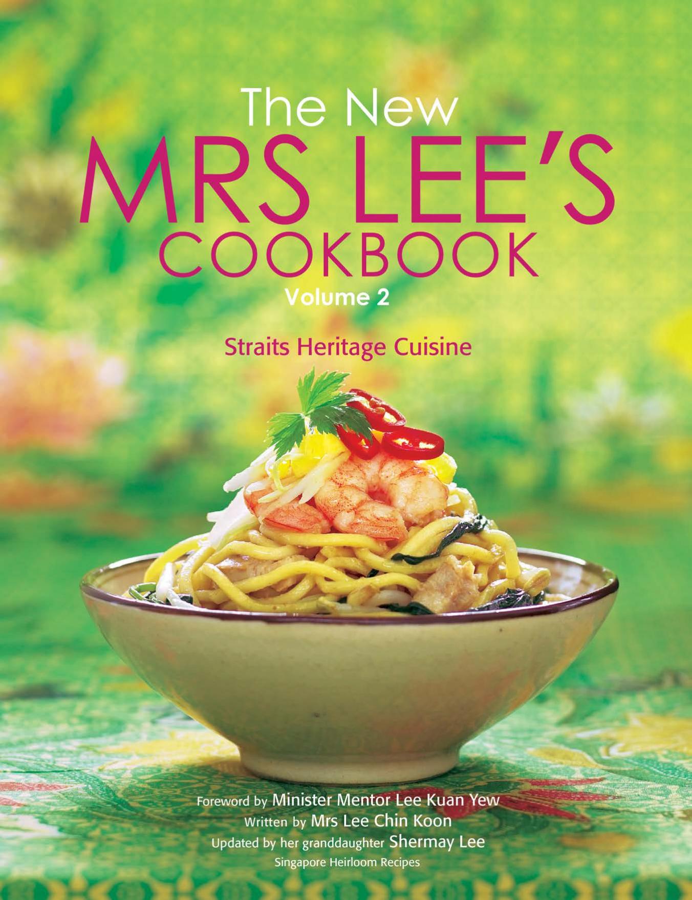 The new Mrs Lee's cookbook. volume 2, Straits heritage cuisine by Lee Chin Koon; Lee Kuan Yew; Lee Shermay