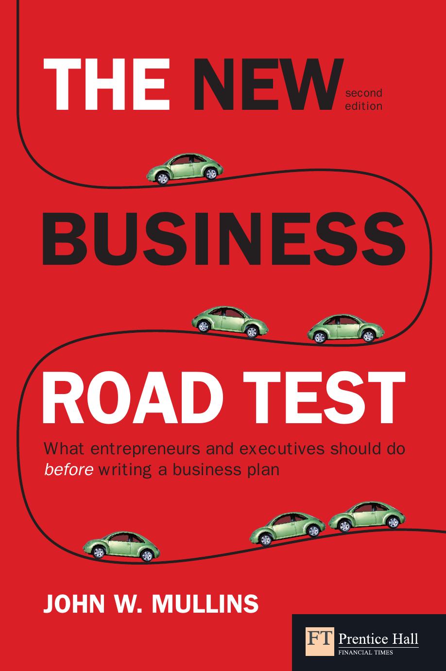 The new business road test: What entrepreneurs and executives should do before writing a business plan (2nd Edition) by John Mullins