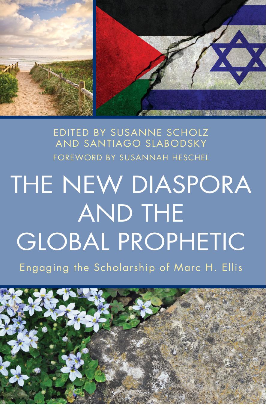 The new diaspora and the global prophetic: engaging the scholarship of Marc H. Ellis by Susanne Scholz Santiago Slabodsky