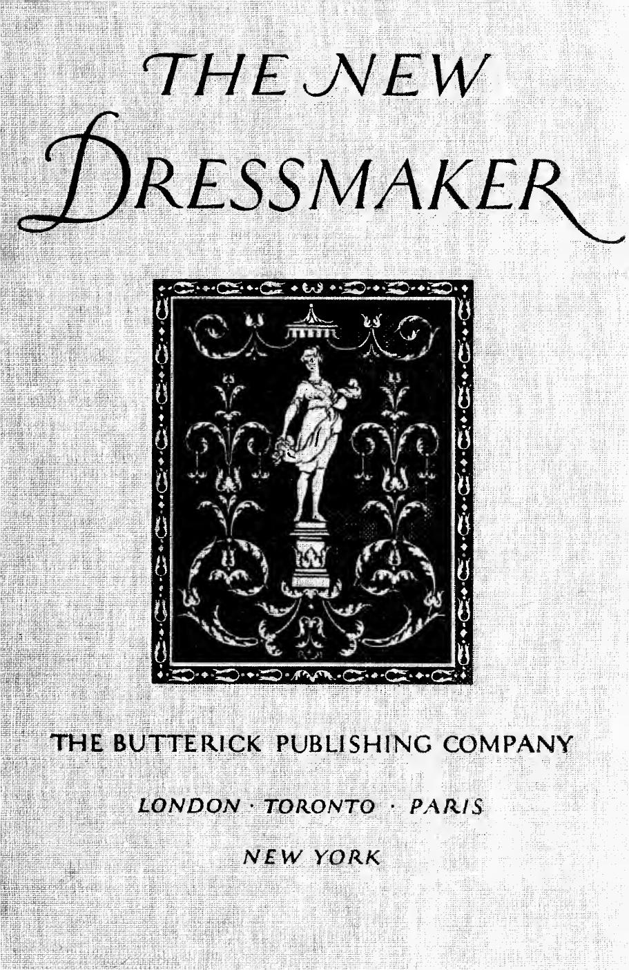 The new dressmaker; with complete and fully illustrated instructions on every point connected with sewing, dressmaking and tailoring, from the actual stitches to the cutting, makin by Butterick Publishing Company