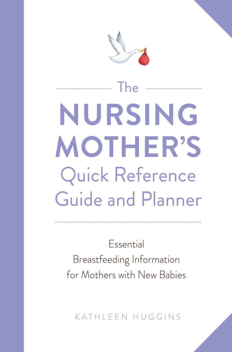 The nursing mother's quick reference guide and planner : essential breastfeeding information for mothers with new babies by Kathleen Huggins