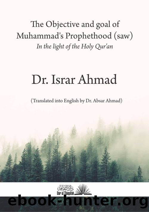 The objective and goal of Muhammad's Prophethood (saw) by Israr Ahmad