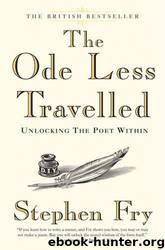 The ode less travelled: unlocking the poet within by Stephen Fry