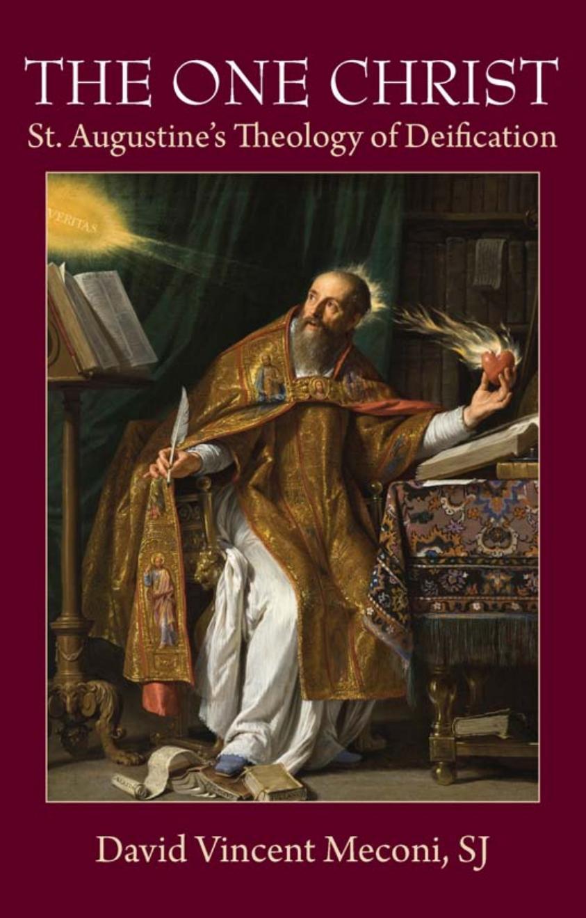 The one Christ : St. Augustineâs theology of deification by of Hippo Saint Augustine; Meconi David Vincent; of Hippo Saint Augustine