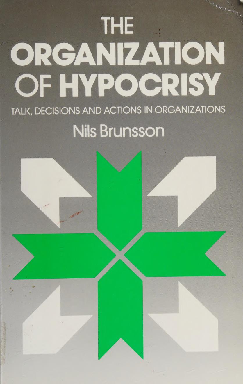 The organization of hypocrisy: talk, decisions, and actions in organizations by Nils Brunsson