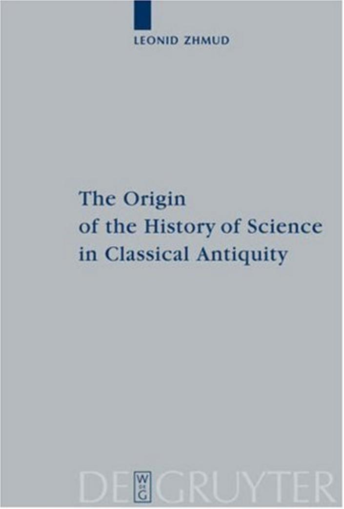 The origin of the history of science in classical antiquity by Leonid Zhmud