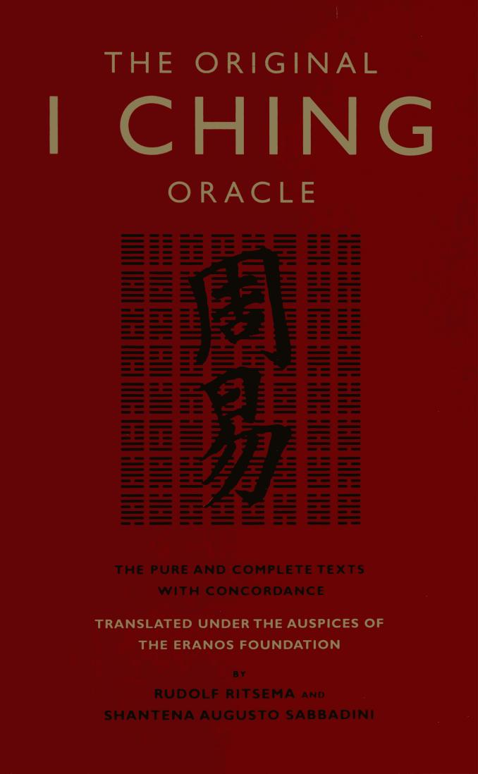 The original I Ching oracle: The pure and complete texts with concordance by Shantena Augusto Sabbadini Rudolf Ritsema